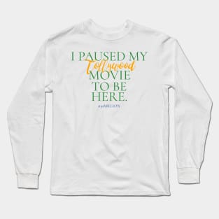 I paused my Tollywood movie to be here. Long Sleeve T-Shirt